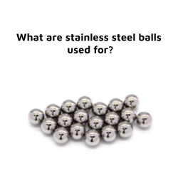 What are stainless steel balls used for?